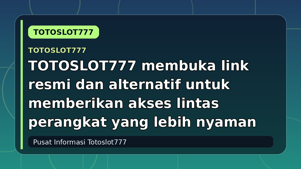 TOTOSLOT777 membuka link resmi dan alternatif untuk memberikan akses lintas perangkat yang lebih nyaman