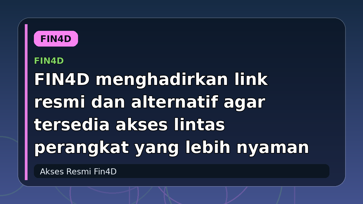FIN4D menghadirkan link resmi dan alternatif agar tersedia akses lintas perangkat yang lebih nyaman